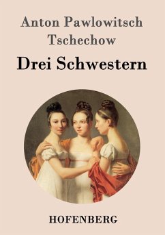 Drei Schwestern - Anton Pawlowitsch Tschechow