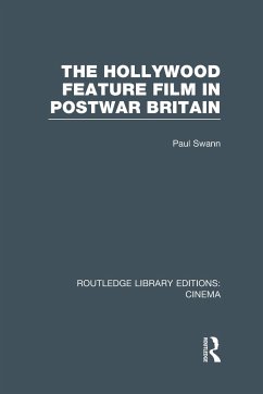 The Hollywood Feature Film in Postwar Britain - Swann, Paul