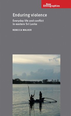 Enduring Violence: Everyday Life and Conflict in Eastern Sri Lanka - Walker, Rebecca