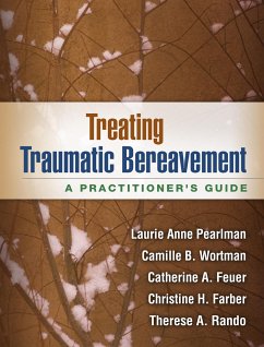 Treating Traumatic Bereavement - Pearlman, Laurie Anne; Wortman, Camille B.; Feuer, Catherine A.