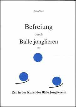 Befreiung durch Bälle jonglieren (eBook, ePUB) - Weiß, Anton