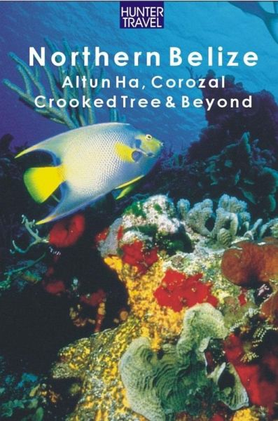 Northern Belize: Altun Ha, Corozal, Crooked Tree, Sarteneja, Orange Walk & Beyond (eBook, ePUB)