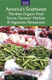 America's Southwest: The Best Organic Food Stores, Farmers' Markets & Vegetarian Restaurants (eBook, ePUB)