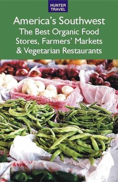 Cover America's Southwest: The Best Organic Food Stores, Farmers' Markets & Vegetarian Restaurants (eBook, ePUB)