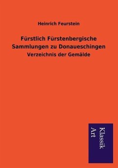 Fürstlich Fürstenbergische Sammlungen zu Donaueschingen - Feurstein, Heinrich
