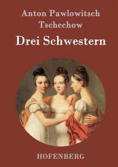 Drei Schwestern - Tschechow, Anton Pawlowitsch