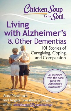 Chicken Soup for the Soul: Living with Alzheimer's & Other Dementias - Newmark, Amy; Geiger, Angela Timashenka