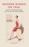 Modern Women on Trial: Sexual Transgression in the Age of the Flapper