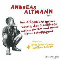 Das Scheißleben meines Vaters, das Scheißleben meiner Mutter und meine eigene Scheißjugend (MP3-Download) - Altmann, Andreas