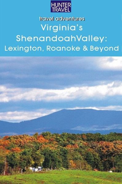 Virginia's Shenandoah Valley: Lexington, Roanoke, Front Royal, Winchester (eBook, ePUB) Virginia's Shenandoah Valley: Lexington, Roanoke, Front Royal, Winchester (eBook, ePUB)