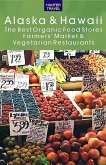 Alaska & Hawaii: The Best Organic Food Stores, Farmers' Markets & Vegetarian Restaurants (eBook, ePUB)