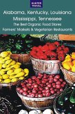 Alabama, Kentucky, Louisiana, Mississippi, Tennessee: The Best Organic Food Stores, Farmers' Markets & Vegetarian Restaurants (eBook, ePUB)