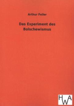 Das Experiment des Bolschewismus - Feiler, Arthur