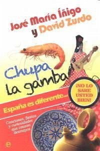 Cover Chupa la gamba : España es diferente-- : ¡no lo sabe usted bien! : canciones, fiestas y curiosidades que causan desmayos