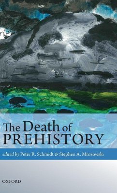 DEATH OF PREHISTORY C - Schmidt, Peter; Mrozowski, Stephen