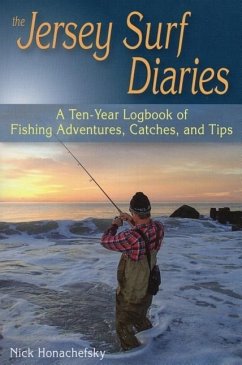 The Jersey Surf Diaries: A Ten-Year Logbook of Fishing Adventures, Catches, and Tips - Honachefsky, Nick
