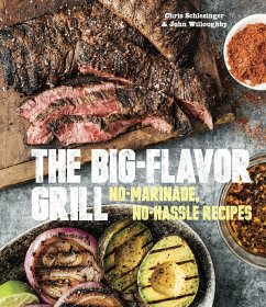 The Big-Flavor Grill: No-Marinade, No-Hassle Recipes for Delicious Steaks, Chicken, Ribs, Chops, Vegetables, Shrimp, and Fish [A Cookbook] - Schlesinger, Chris; Willoughby, John