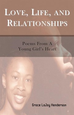 Love, Life and Relationships: Poems from a Young Girl's Heart - Henderson, Grace Lajoy