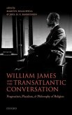 William James and the Transatlantic Conversation: Pragmatism, Pluralism, and Philosophy of Religion