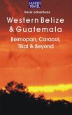 Western Belize & Guatemala: Belmopan, San Ignacio, Caracol, Tikal & Beyond (eBook, ePUB)
