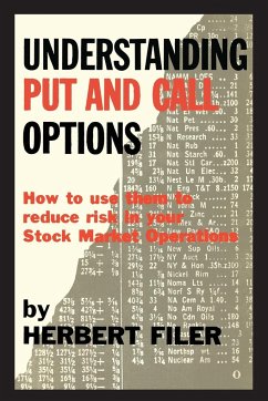 Understanding Put and Call Options; How to Use Them to Reduce Risk in Your Stock Market Operations - Filer, Herbert