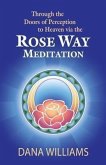 Through the Doors of Perception to Heaven Via the Rose Way Meditation: Ascend the Sacred Chakra Stairwell, Develop Psychic Abilities, Spiritual Consci