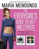 The Everygirl's Guide to Diet and Fitness: How I Lost 40 Lbs and Kept It Off - And How You Can Too!