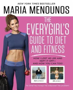 The Everygirl's Guide to Diet and Fitness: How I Lost 40 Lbs and Kept It Off - And How You Can Too! - Menounos, Maria