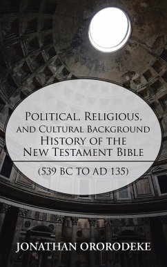 Political, Religious, and Cultural Background History of the New Testament Bible (539 BC to Ad 135) - Ororodeke, Jonathan