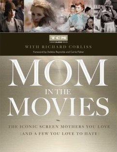 Mom in the Movies: The Iconic Screen Mothers You Love (and a Few You Love to Hate) - Turner Classic Movies Inc; Corliss, Richard