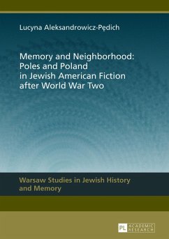 Memory and Neighborhood: Poles and Poland in Jewish American Fiction after World War Two - Aleksandrowicz-Pedich, Lucyna