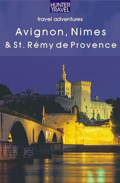 Avignon, Nimes & St. Remy de Provence (eBook, ePUB) Avignon, Nimes & St. Remy de Provence (eBook, ePUB)