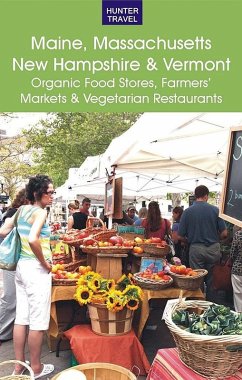 Cover Maine, Massachusetts, New Hampshire & Vermont: The Best Organic Food Stores, Farmers' Markets & Vegetarian Restaurants (eBook, ePUB)