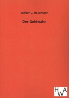 Der Goldwahn - Hausmann, Walter L.