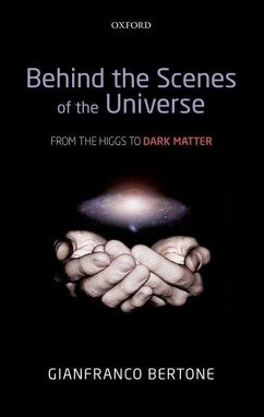 Behind the Scenes of the Universe - Bertone, Gianfranco (Associate Professor, University of Amsterdam)