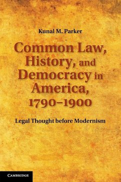 Common Law, History, and Democracy in America, 1790 1900 - Parker, Kunal M.