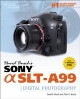 David Busch's Sony Alpha SLT-A99 GDE Digital SLR Photography - Busch, David Burian, Peter