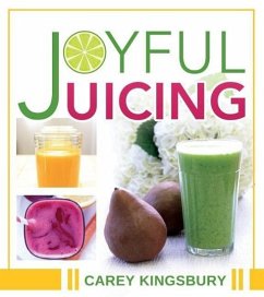 Joyful Juicing - Kingsbury, Carey