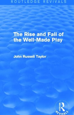 The Rise and Fall of the Well-Made Play (Routledge Revivals) - Taylor, John Russell