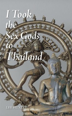 I Took the Sex Gods to Thailand - Huxley, Lee