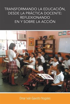 Transformando La Educacion, Desde La Practica Docente - Gavotto Nogales, Omar Ivan; Gavotto Nogales, Omar Ivan