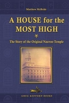 A House for the Most High: The Story of the Original Nauvoo Temple - McBride, Matthew