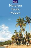 Northern Pacific Mexico: Guaymas, the Copper Canyon & Beyond (eBook, ePUB) Northern Pacific Mexico: Guaymas, the Copper Canyon & Beyond (eBook, ePUB)