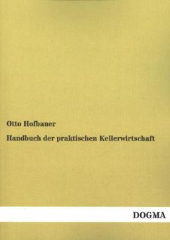 Handbuch der praktischen Kellerwirtschaft - Hofbauer, Otto