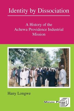 Identity by Dissociation. A History of the Achewa Providence Industrial Mission - Longwe, Hany Hannock