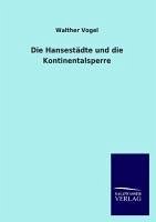 Die Hansestädte und die Kontinentalsperre - Vogel, Walther