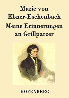 Meine Erinnerungen an Grillparzer - Marie von Ebner-Eschenbach