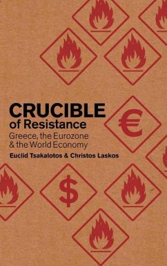 Crucible of Resistance: Greece, the Eurozone and the World Economic Crisis - Tsakalotos, Euclid; Laskos, Christos