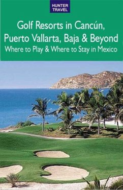 Golf Resorts in Cancun, Puerto Vallarta, Baja & Beyond: Where to Play & Where to Stay in Mexico (eBook, ePUB) - Jim Nicol
