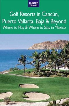 Cover Golf Resorts in Cancun, Puerto Vallarta, Baja & Beyond: Where to Play & Where to Stay in Mexico (eBook, ePUB)